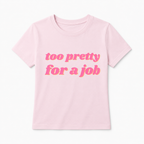 Too Pretty for a Job Baby Tee